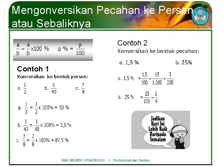 Mengonversikan Pecahan ke Persen atau Sebaliknya Contoh 2 Konversikan ke bentuk pecahan: Contoh 1