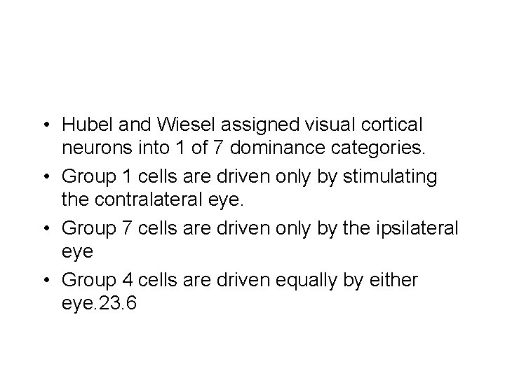  • Hubel and Wiesel assigned visual cortical neurons into 1 of 7 dominance