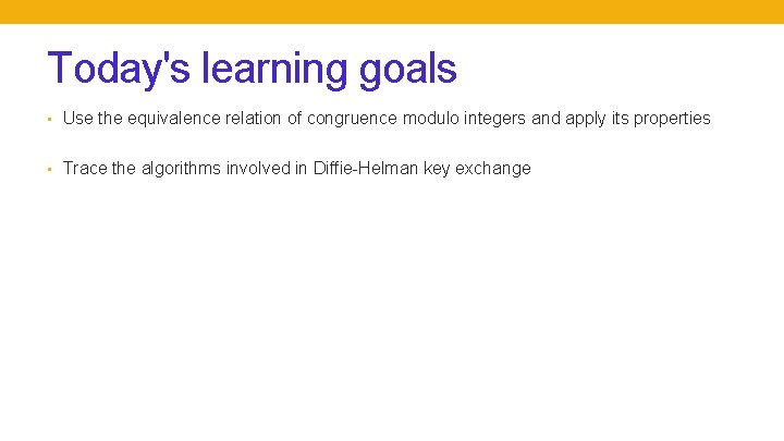 Today's learning goals • Use the equivalence relation of congruence modulo integers and apply