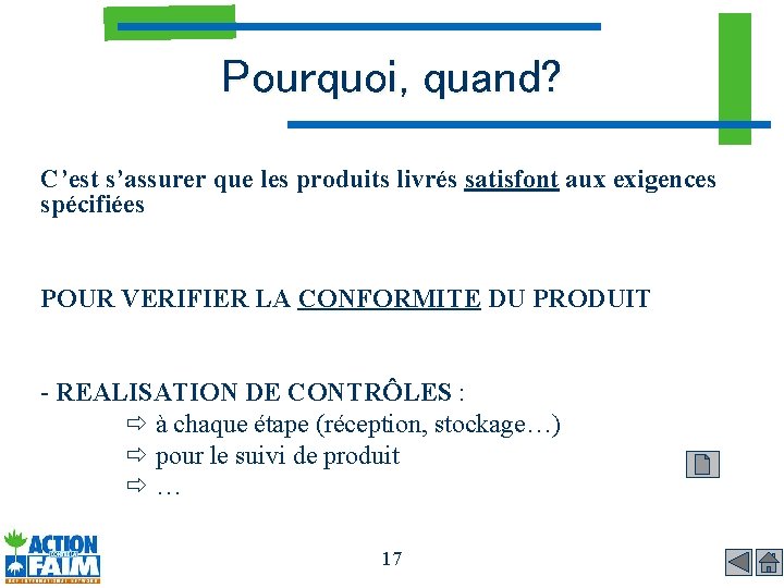 Pourquoi, quand? C’est s’assurer que les produits livrés satisfont aux exigences spécifiées POUR VERIFIER