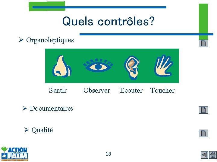 Quels contrôles? Ø Organoleptiques Sentir Observer Ø Documentaires Ø Qualité 18 Ecouter Toucher 