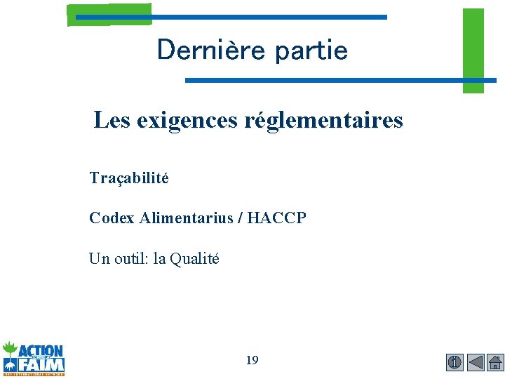 Dernière partie Les exigences réglementaires Traçabilité Codex Alimentarius / HACCP Un outil: la Qualité