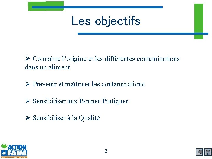 Les objectifs Ø Connaître l’origine et les différentes contaminations dans un aliment Ø Prévenir