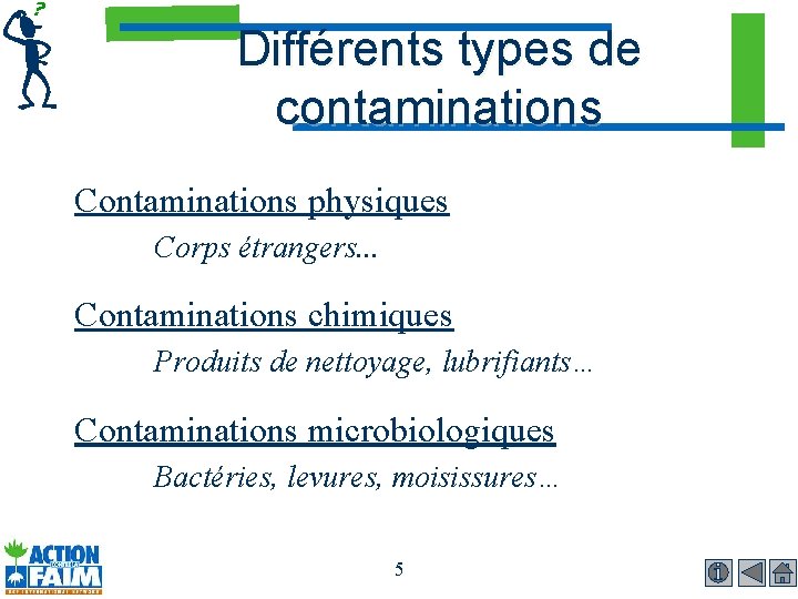 Différents types de contaminations Contaminations physiques Corps étrangers. . . Contaminations chimiques Produits de