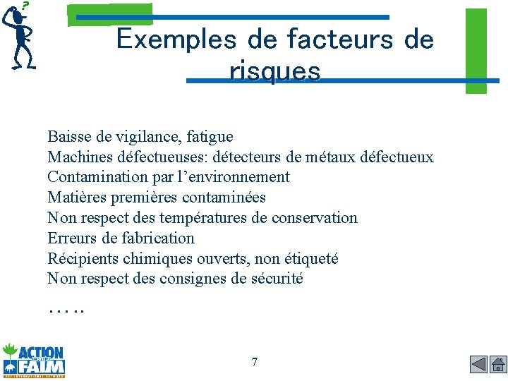 Exemples de facteurs de risques Baisse de vigilance, fatigue Machines défectueuses: détecteurs de métaux