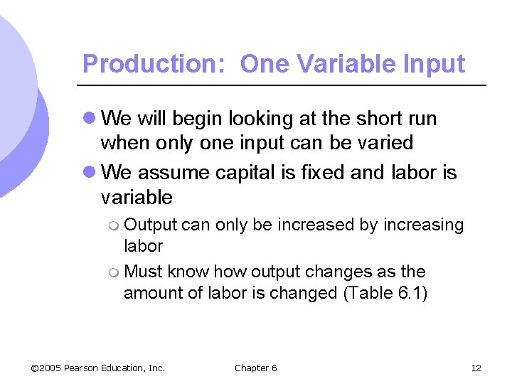 Production: One Variable Input l We will begin looking at the short run when