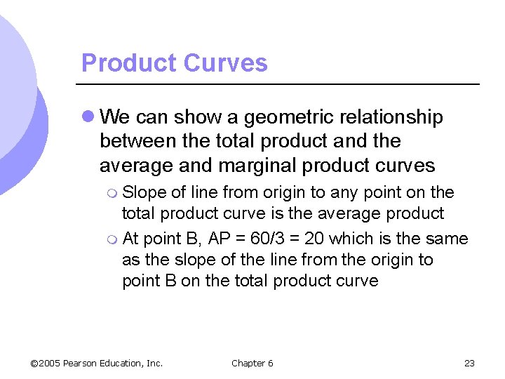 Product Curves l We can show a geometric relationship between the total product and