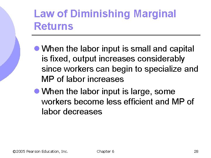 Law of Diminishing Marginal Returns l When the labor input is small and capital