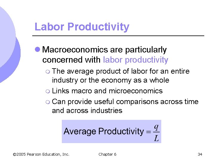 Labor Productivity l Macroeconomics are particularly concerned with labor productivity m The average product