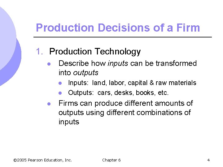 Production Decisions of a Firm 1. Production Technology l Describe how inputs can be