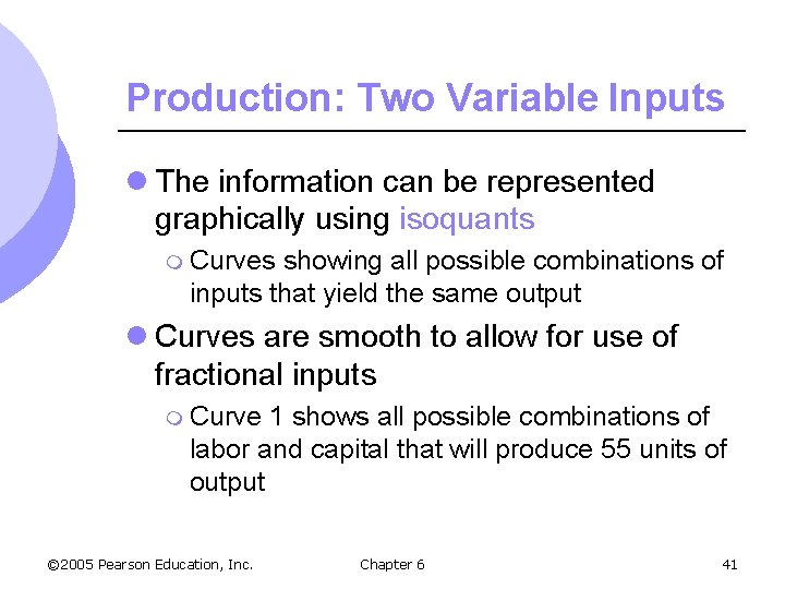 Production: Two Variable Inputs l The information can be represented graphically using isoquants m