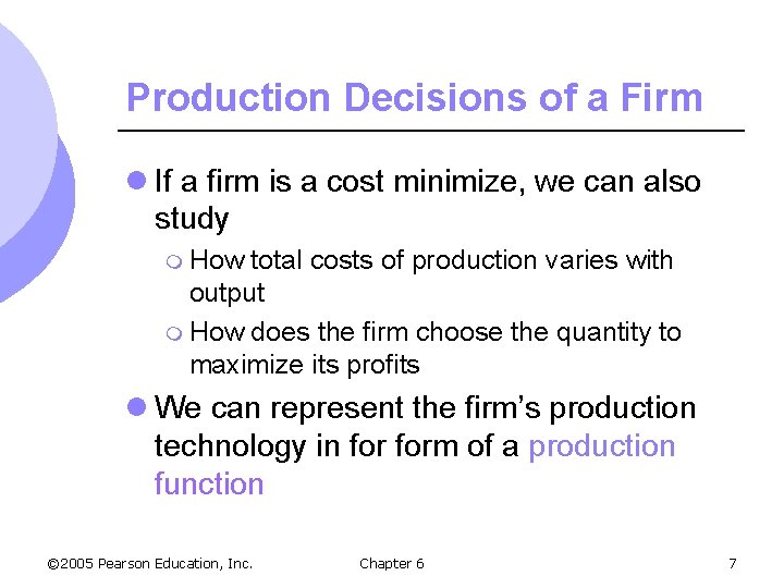 Production Decisions of a Firm l If a firm is a cost minimize, we