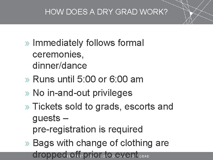 HOW DOES A DRY GRAD WORK? » Immediately follows formal ceremonies, dinner/dance » Runs