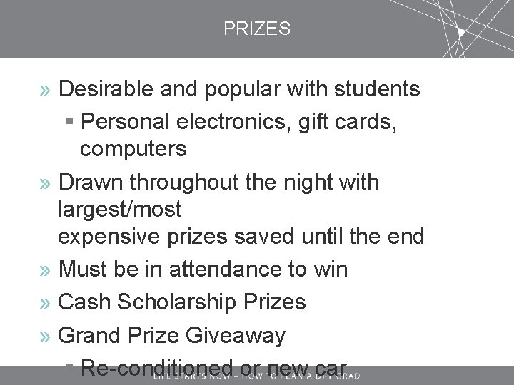 PRIZES » Desirable and popular with students § Personal electronics, gift cards, computers »