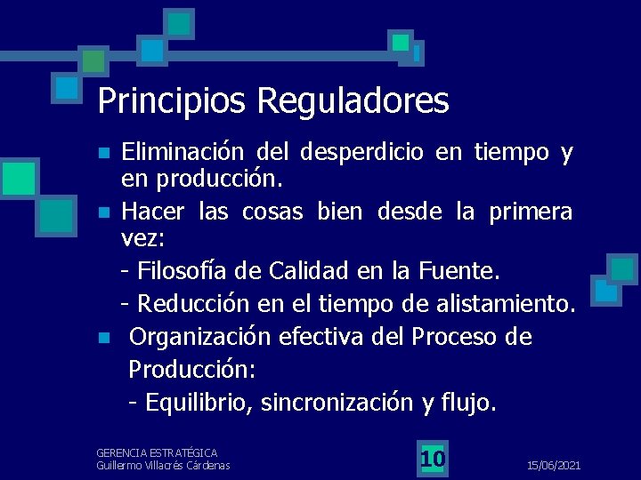 Principios Reguladores n n n Eliminación del desperdicio en tiempo y en producción. Hacer