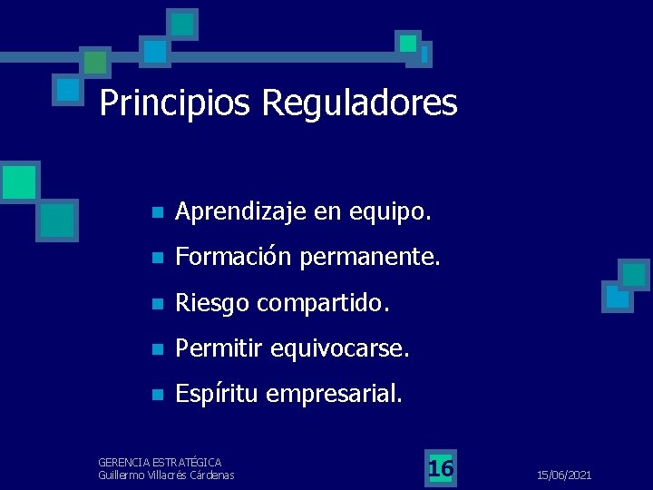 Principios Reguladores n Aprendizaje en equipo. n Formación permanente. n Riesgo compartido. n Permitir