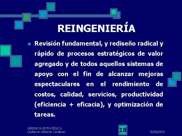 REINGENIERÍA n Revisión fundamental, y rediseño radical y rápido de procesos estratégicos de valor