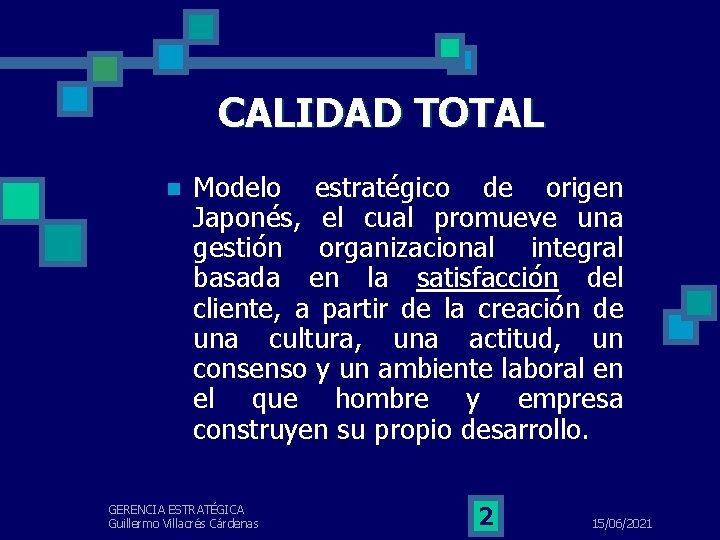 CALIDAD TOTAL n Modelo estratégico de origen Japonés, el cual promueve una gestión organizacional
