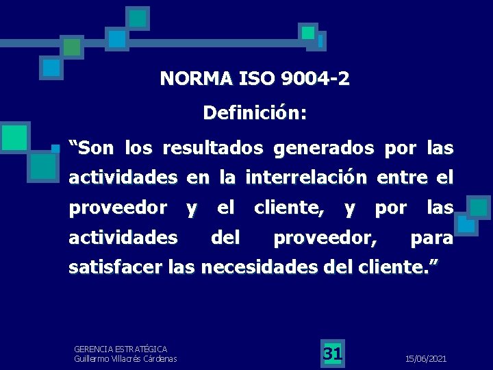 NORMA ISO 9004 -2 Definición: n “Son los resultados generados por las actividades en