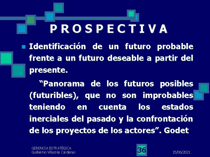 PROSPECTIVA n Identificación de un futuro probable frente a un futuro deseable a partir