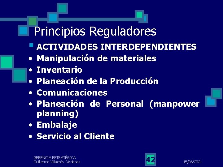 Principios Reguladores § ACTIVIDADES INTERDEPENDIENTES • • • Manipulación de materiales Inventario Planeación de