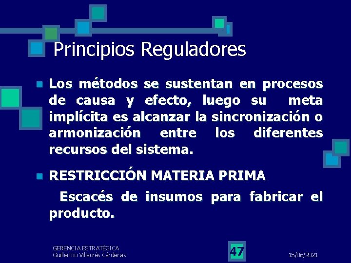 Principios Reguladores n Los métodos se sustentan en procesos de causa y efecto, luego