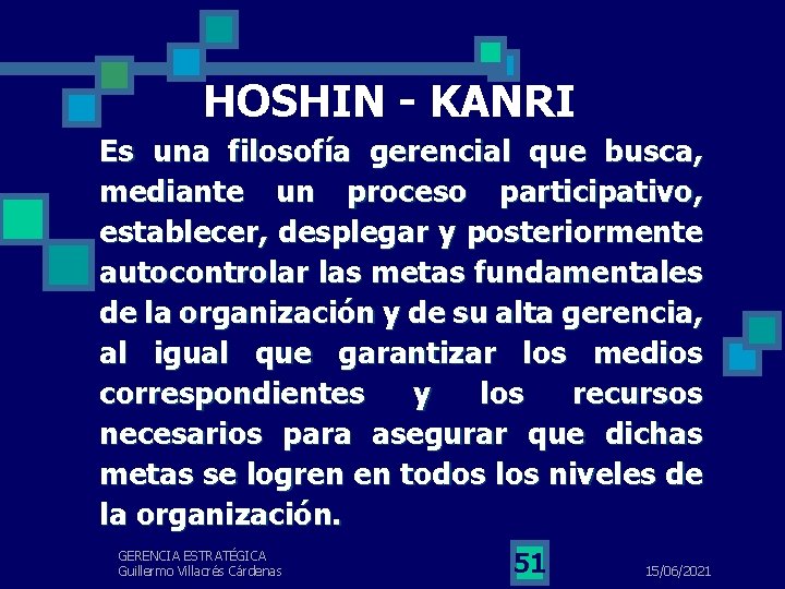 HOSHIN - KANRI Es una filosofía gerencial que busca, mediante un proceso participativo, establecer,