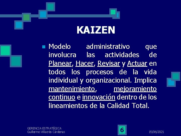 KAIZEN n Modelo administrativo que involucra las actividades de Planear, Hacer, Revisar y Actuar