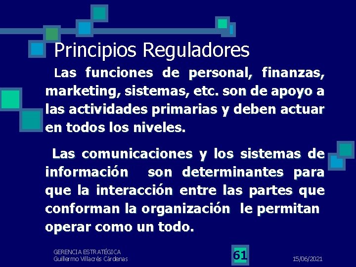 Principios Reguladores Las funciones de personal, finanzas, marketing, sistemas, etc. son de apoyo a