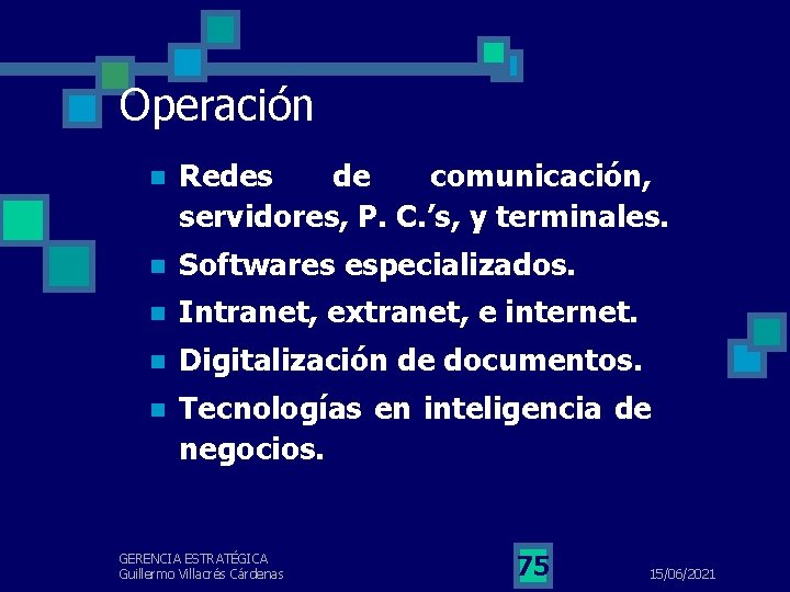 Operación n Redes de comunicación, servidores, P. C. ’s, y terminales. n Softwares especializados.