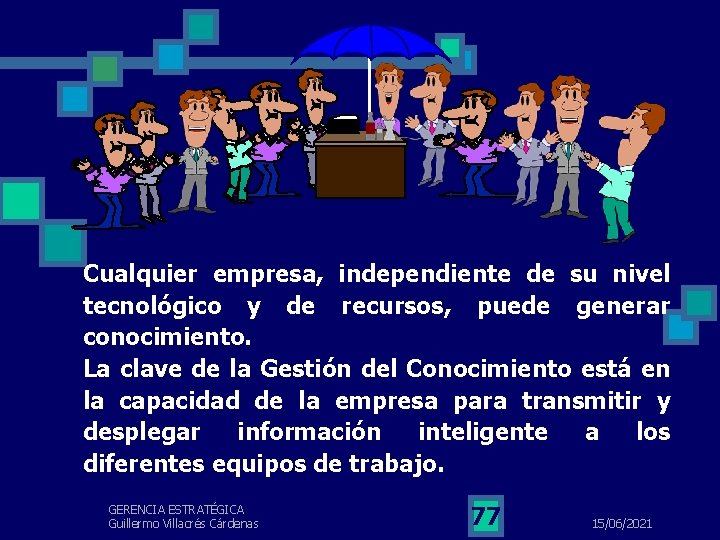 Cualquier empresa, independiente de su nivel tecnológico y de recursos, puede generar conocimiento. La