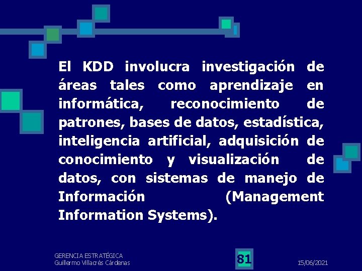 El KDD involucra investigación de áreas tales como aprendizaje en informática, reconocimiento de patrones,