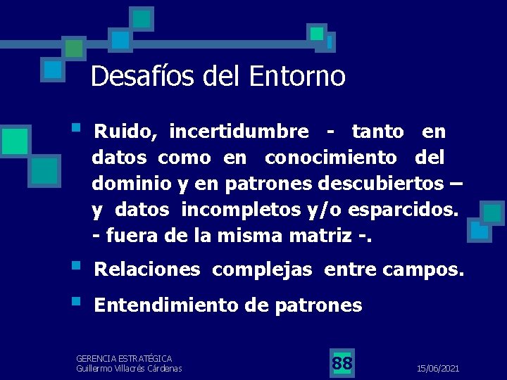 Desafíos del Entorno § Ruido, incertidumbre - tanto en datos como en conocimiento del