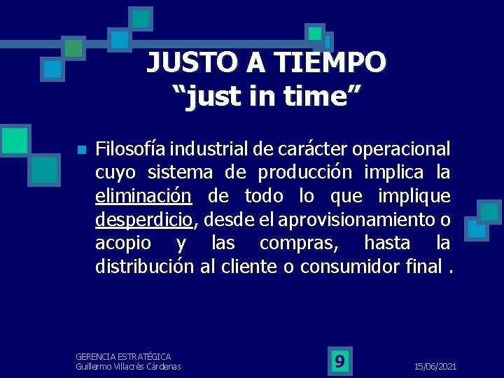 JUSTO A TIEMPO “just in time” n Filosofía industrial de carácter operacional cuyo sistema