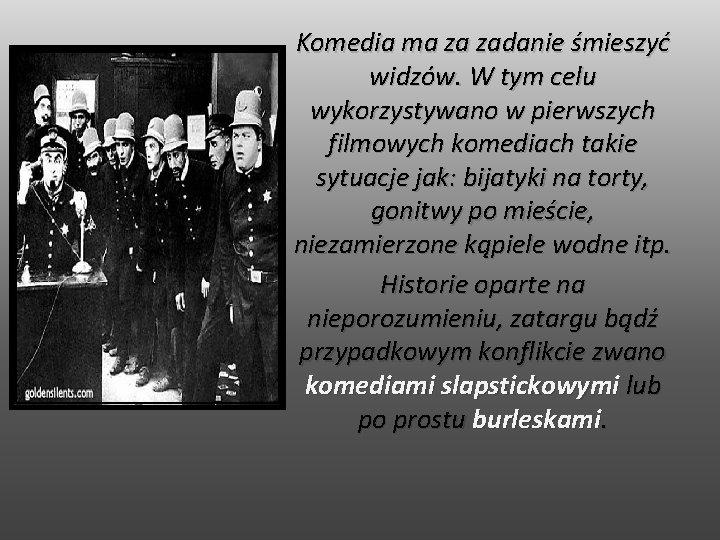 Komedia ma za zadanie śmieszyć widzów. W tym celu wykorzystywano w pierwszych filmowych komediach