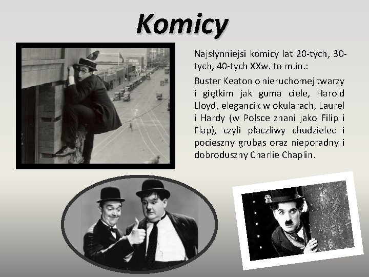 Komicy Najsłynniejsi komicy lat 20 -tych, 30 tych, 40 -tych XXw. to m. in.