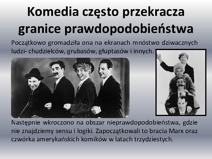 Komedia często przekracza granice prawdopodobieństwa Początkowo gromadziła ona na ekranach mnóstwo dziwacznych ludzi- chudzielców,