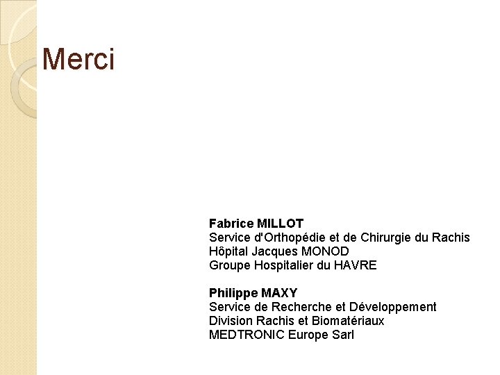 Merci Fabrice MILLOT Service d'Orthopédie et de Chirurgie du Rachis Hôpital Jacques MONOD Groupe
