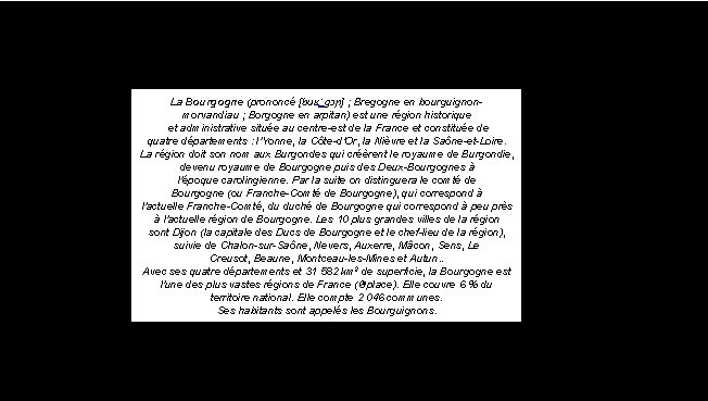 La Bourgogne (prononcé [buʁ. ˈgɔɲ] ; Bregogne en bourguignonmorvandiau ; Borgogne en arpitan) est