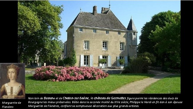 Marguerite de Flandres Non loin de Beaune et de Chalon-sur-Saône, le château de Germolles