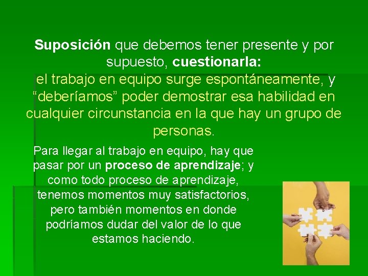 Suposición que debemos tener presente y por supuesto, cuestionarla: el trabajo en equipo surge