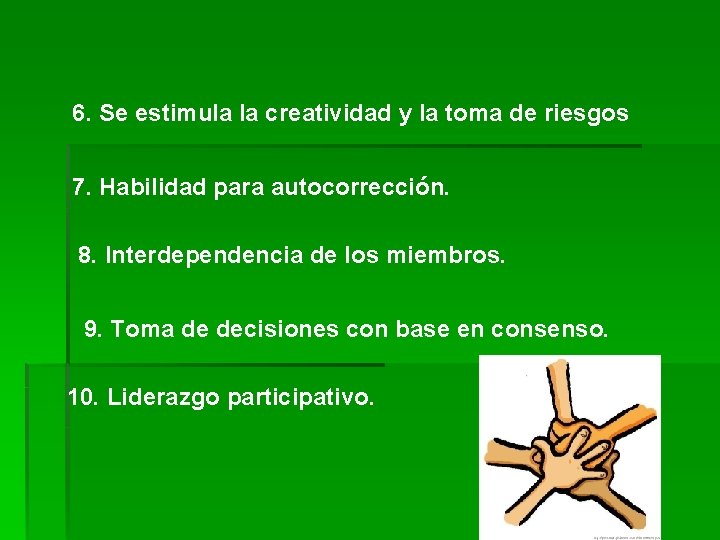 6. Se estimula la creatividad y la toma de riesgos 7. Habilidad para autocorrección.