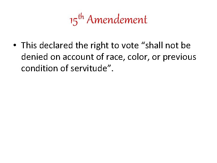 th 15 Amendement • This declared the right to vote “shall not be denied