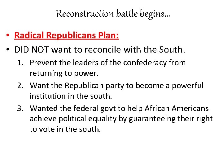 Reconstruction battle begins… • Radical Republicans Plan: • DID NOT want to reconcile with