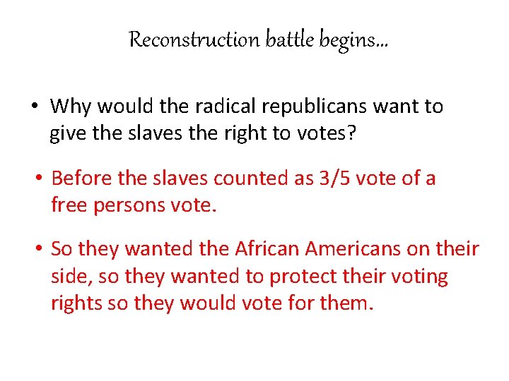 Reconstruction battle begins… • Why would the radical republicans want to give the slaves