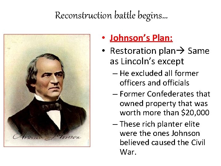 Reconstruction battle begins… • Johnson’s Plan: • Restoration plan Same as Lincoln’s except –