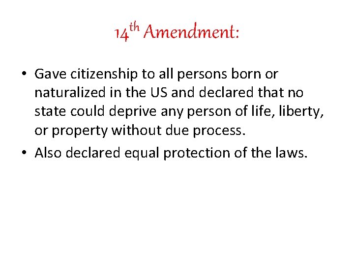 th 14 Amendment: • Gave citizenship to all persons born or naturalized in the