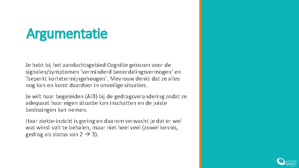 Argumentatie Je hebt bij het aandachtsgebied Cognitie gekozen voor de signalen/symptomen ‘verminderd beoordelingsvermogen’ en