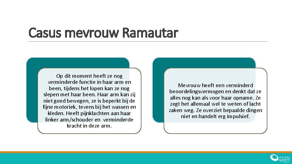 Casus mevrouw Ramautar Op dit moment heeft ze nog verminderde functie in haar arm