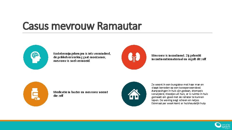 Casus mevrouw Ramautar Kortetermijngeheugen is iets verminderd, de prikkelverwerking gaat moeizamer, mevrouw is snel